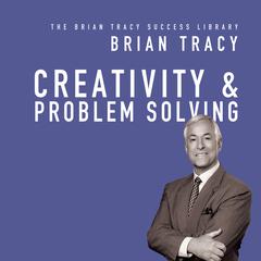 Creativity & Problem Solving: The Brian Tracy Success Library Audiobook, by 