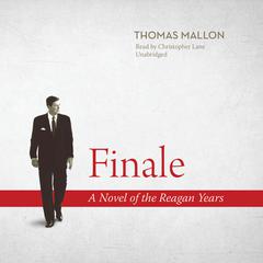 Finale: A Novel of the Reagan Years Audiobook, by Thomas Mallon
