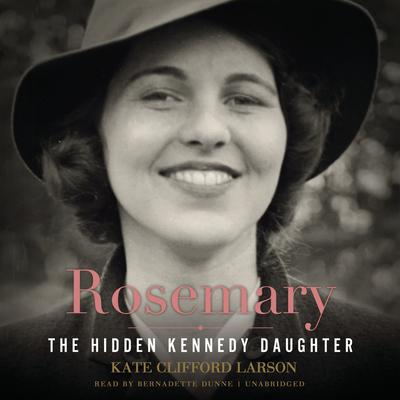 Rosemary: The Hidden Kennedy Daughter Audiobook, by Kate Clifford Larson