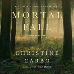 Mortal Fall: A Novel of Suspense Audiobook, by Christine Carbo