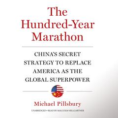 The Hundred-Year Marathon: China’s Secret Strategy to Replace America as the Global Superpower Audiobook, by Michael Pillsbury