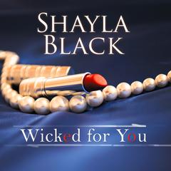 Wicked for You Audiobook, by Shayla Black