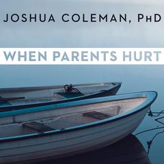 When Parents Hurt: Compassionate Strategies When You and Your Grown Child Don't Get Along Audiobook, by 