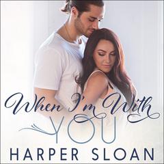 When Im With You Audiobook, by Harper Sloan