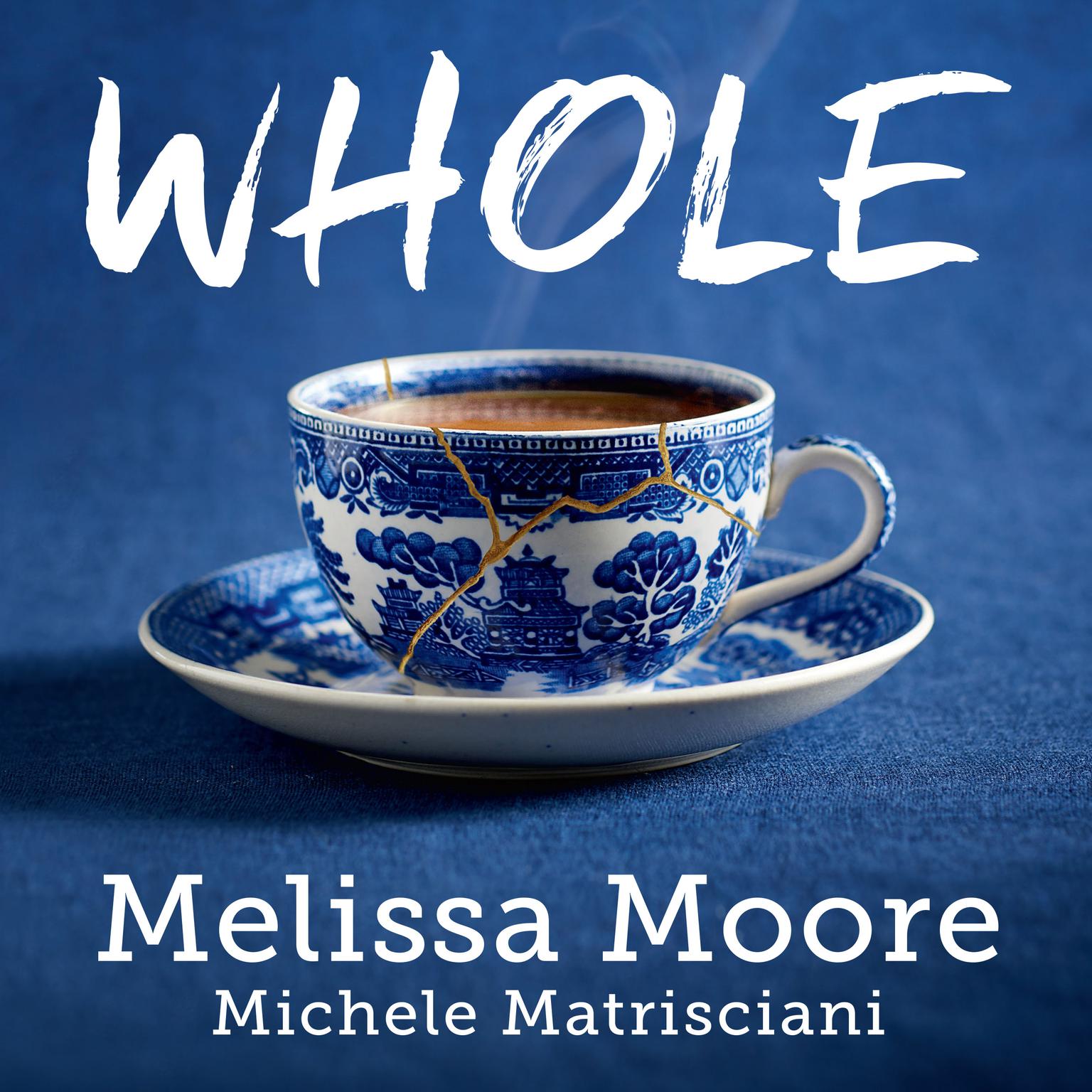 WHOLE: How I Learned to Fill the Fragments of My Life with Forgiveness, Hope, Strength, and Creativity Audiobook