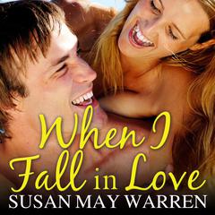 When I Fall in Love Audiobook, by Susan May Warren