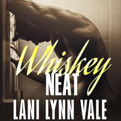 Whiskey Neat Audiobook, by Lani Lynn Vale