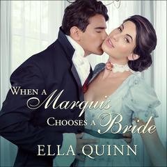 When a Marquis Chooses a Bride Audiobook, by Ella Quinn