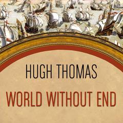 World Without End: Spain, Philip II, and the First Global Empire Audiobook, by Hugh Thomas