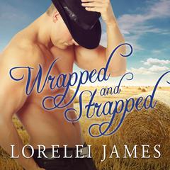 Wrapped and Strapped Audiobook, by Lorelei James