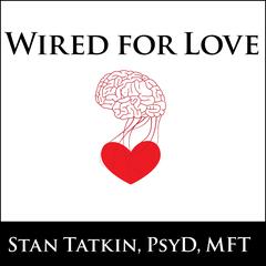Wired for Love: How Understanding Your Partners Brain and Attachment Style Can Help You Defuse Conflict and Build a Secure Relationship Audiobook, by Stan Tatkin