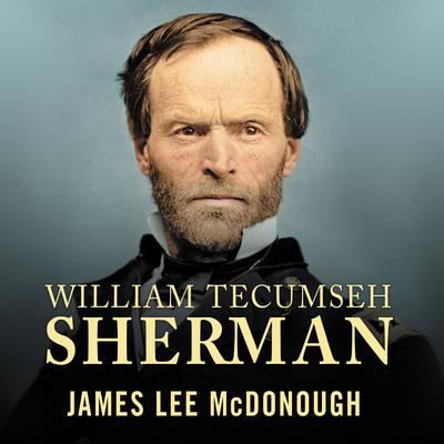 William Tecumseh Sherman: In the Service of My Country: A Life Audiobook, by James Lee Mcdonough