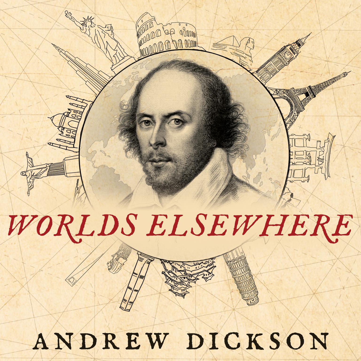 Worlds Elsewhere: Journeys Around Shakespeares Globe Audiobook, by Andrew Dickson