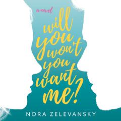 Will You Wont You Want Me?: A Novel Audiobook, by Nora Zelevansky