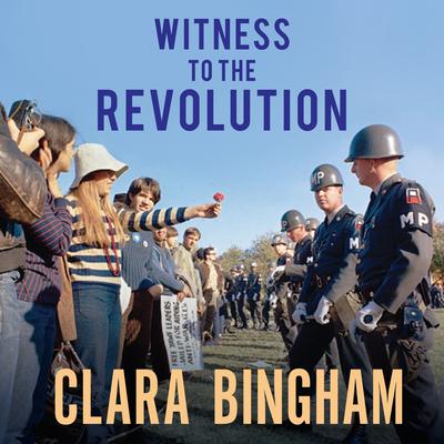 Witness to the Revolution: Radicals, Resisters, Vets, Hippies, and the Year America Lost Its Mind and Found Its Soul Audiobook, by Clara Bingham