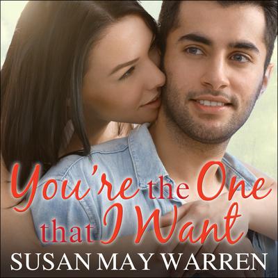 You're the One That I Want Audiobook, by Susan May Warren