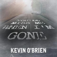 Youll Miss Me When Im Gone Audiobook, by Kevin O'Brien