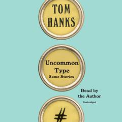 Uncommon Type: Some Stories Audiobook, by 