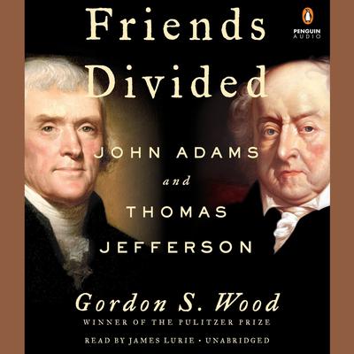 Friends Divided: John Adams and Thomas Jefferson Audiobook, by Gordon S. Wood
