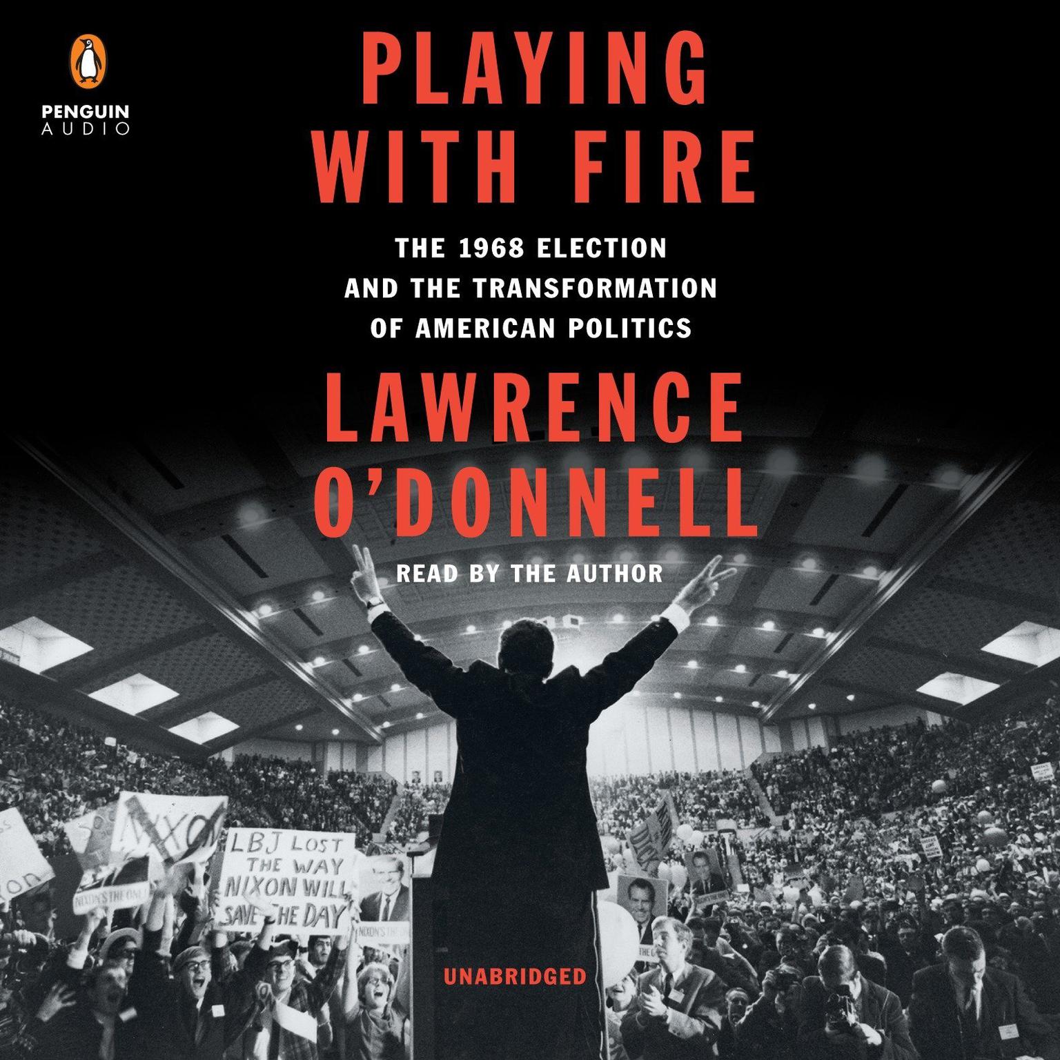 Playing with Fire: The 1968 Election and the Transformation of American Politics Audiobook, by Lawrence O’Donnell