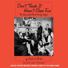Don’t Think It Hasn’t Been Fun: The Story of the Burke Family Singers Audiobook, by Sarah Jo Burke