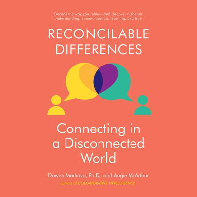 Reconcilable Differences: Connecting in a Disconnected World Audiobook, by Dawna Markova
