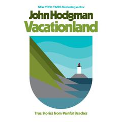 Vacationland: True Stories from Painful Beaches Audiobook, by John Hodgman