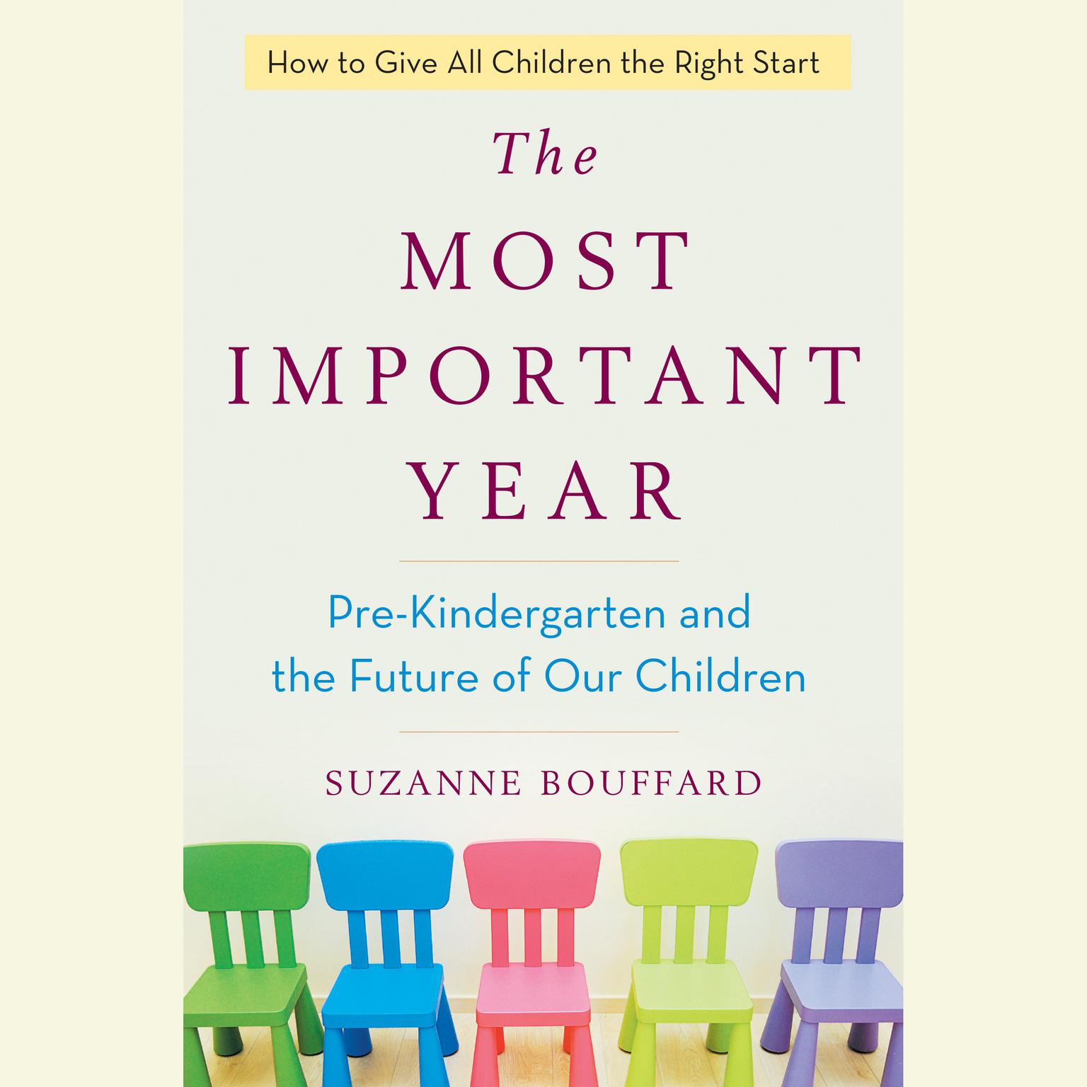 The Most Important Year: Pre-Kindergarten and the Future of Our Children Audiobook, by Suzanne Bouffard