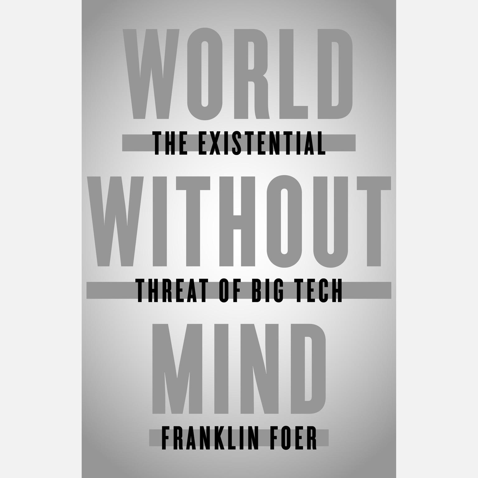 World Without Mind: The Existential Threat of Big Tech Audiobook, by Franklin Foer