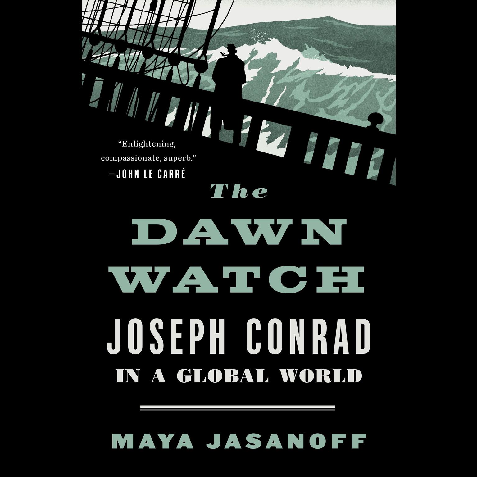 The Dawn Watch: Joseph Conrad in a Global World Audiobook, by Maya Jasanoff