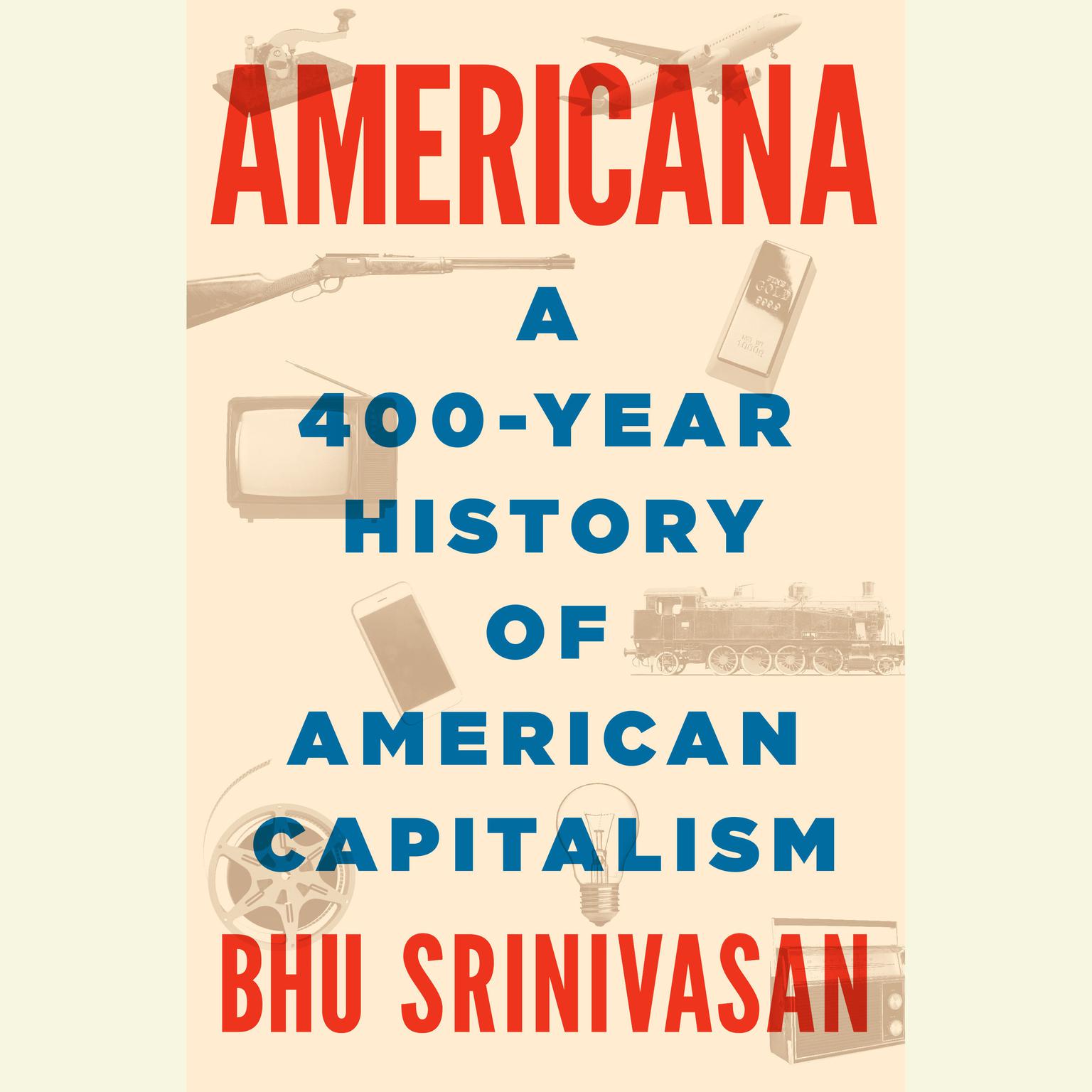 Americana: A 400-Year History of American Capitalism Audiobook, by Bhu Srinivasan