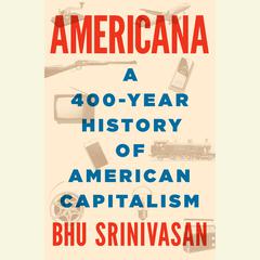 Americana: A 400-Year History of American Capitalism Audiobook, by 