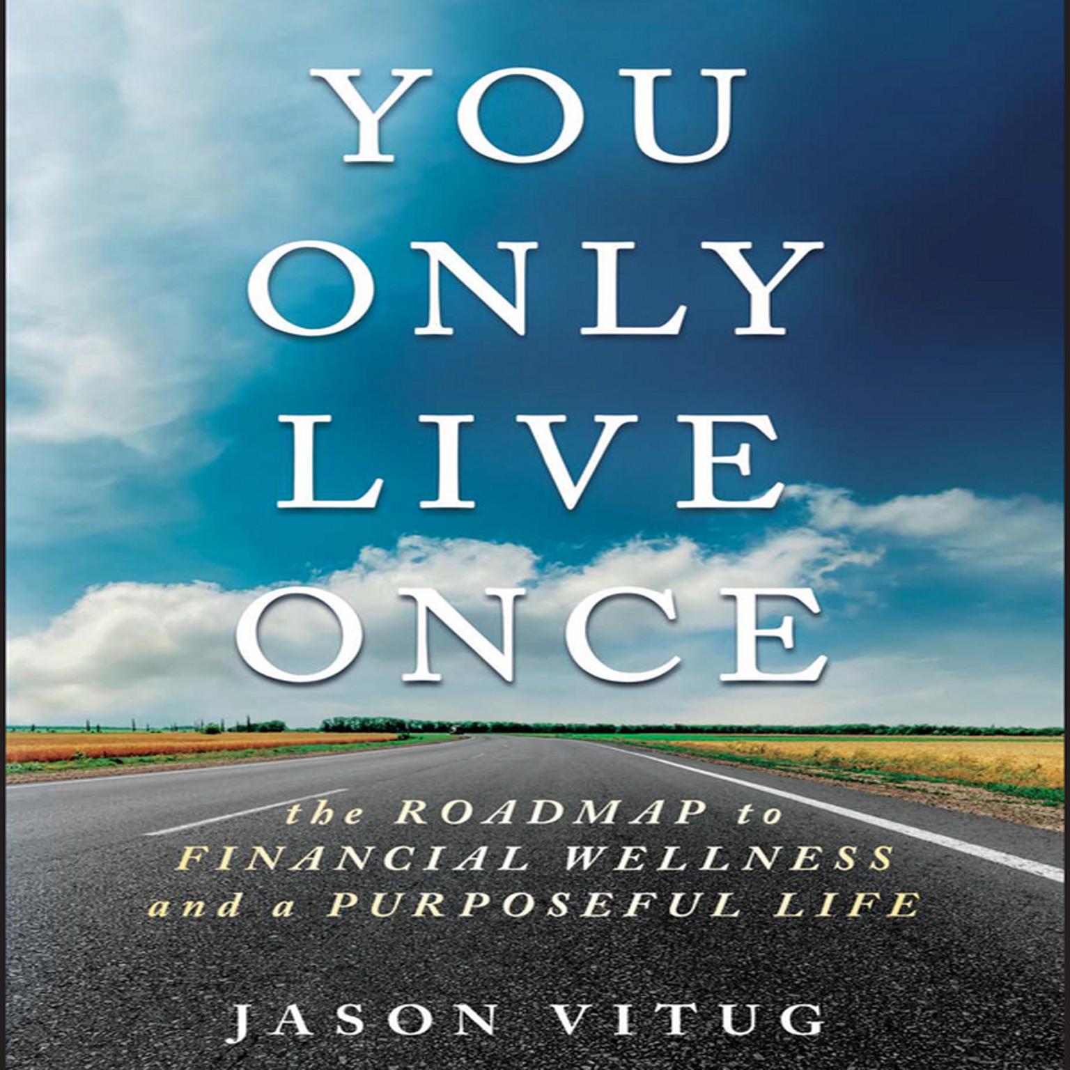 You Only Live Once: The Roadmap to Financial Wellness and a Purposeful Life Audiobook, by Jason Vitug