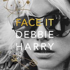Face It: A Memoir Audiobook, by Debbie Harry