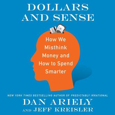 Dollars and Sense: How We Misthink Money and How to Spend Smarter Audiobook, by Dan Ariely