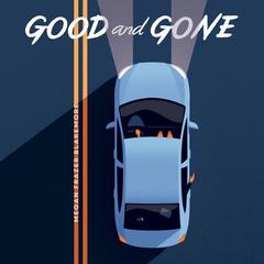 Good and Gone Audiobook, by Megan Frazer Blakemore