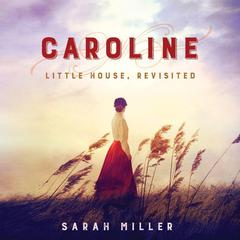 Caroline: Little House, Revisited Audiobook, by Sarah Miller