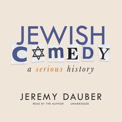Jewish Comedy: A Serious History Audiobook, by Jeremy Dauber