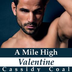 A Mile High Valentine (A Mile High Romance Book 2) Audiobook, by Cassidy Coal