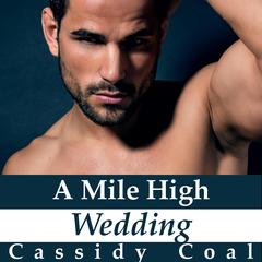 A Mile High Wedding (A Mile High Romance Book 8) Audiobook, by Cassidy Coal