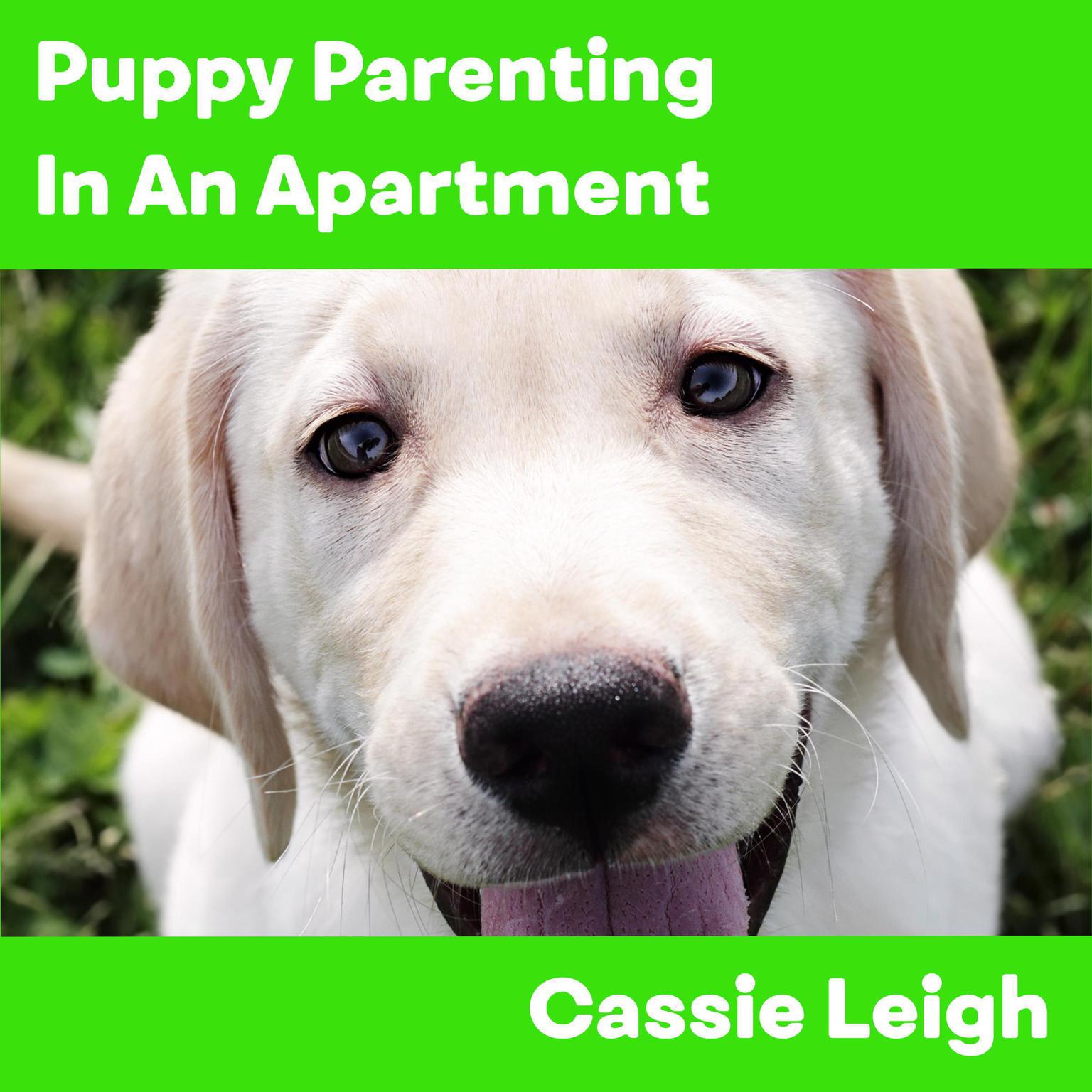 Puppy Parenting in an Apartment Audiobook, by Cassie Leigh
