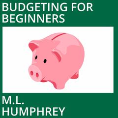 Budgeting for Beginners Audiobook, by M.L. Humphrey