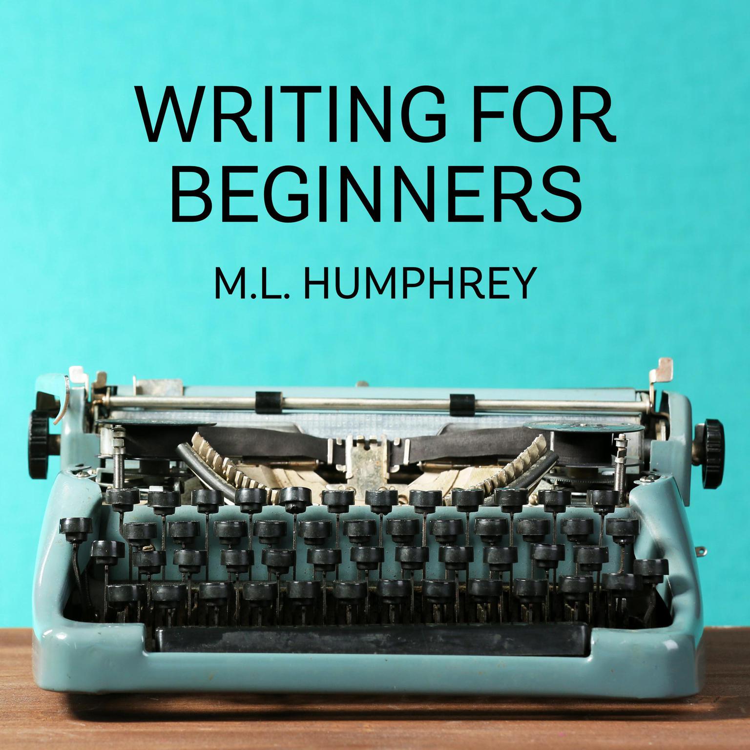 Writing for Beginners Audiobook, by M.L. Humphrey