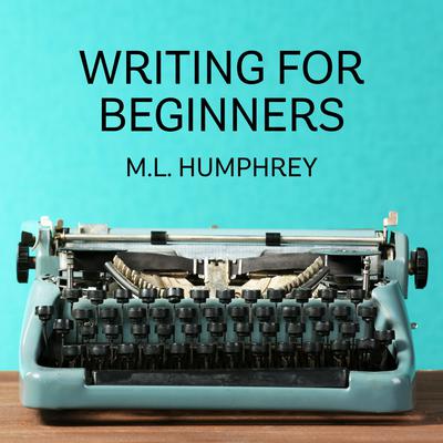 Writing for Beginners Audiobook, by M.L. Humphrey