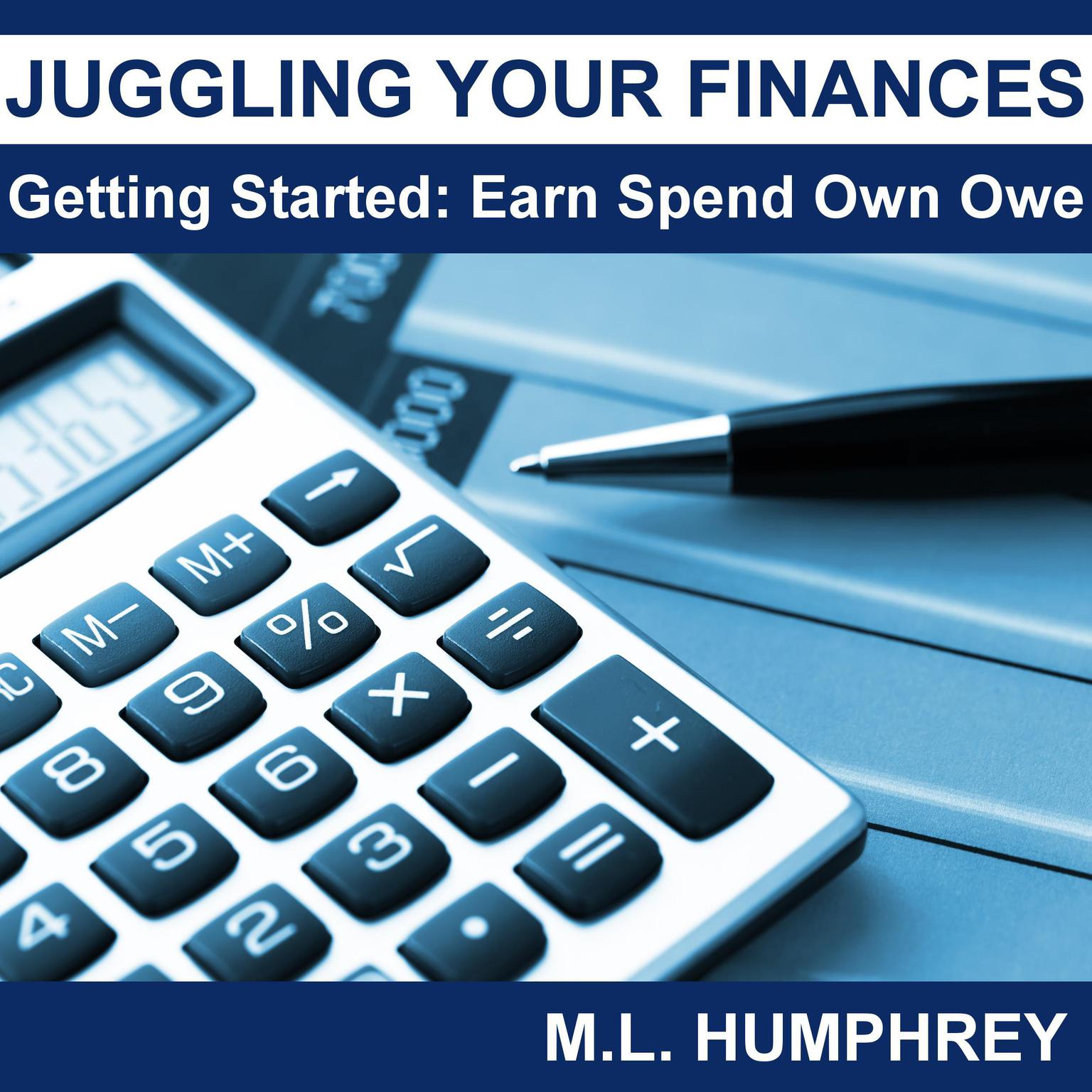 Juggling Your Finances: Getting Started: Earn Spend Own Owe Audiobook, by M.L. Humphrey