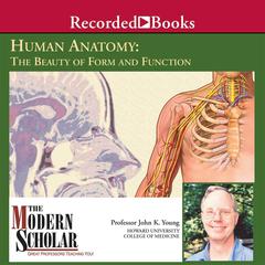 Human Anatomy: The Beauty of Form and Function Audiobook, by John K. Young
