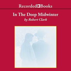 In the Deep Midwinter Audiobook, by Robert Clark