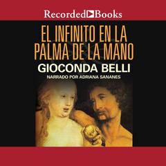 El infinito en la palma de la mano: Novela Audiobook, by Gioconda Belli