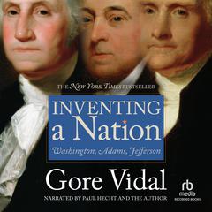 Inventing A Nation: Washington, Adams, Jefferson Audiobook, by 