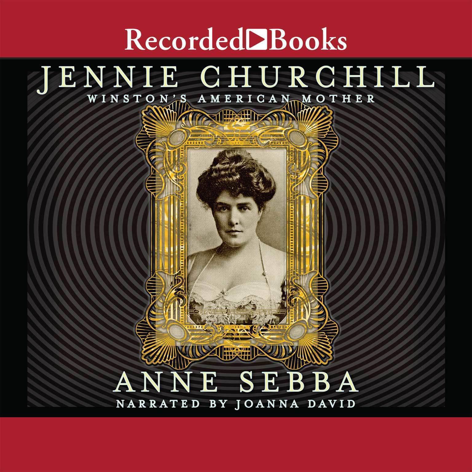Jennie Churchill: Winstons American Mother Audiobook, by Anne Sebba